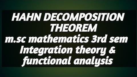 Hahn DECOMPOSITION THEOREM m.sc 3rd sem mathematics   Integration theory functional analysis