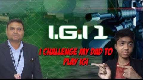 I challenge my dad to play igi mission 3