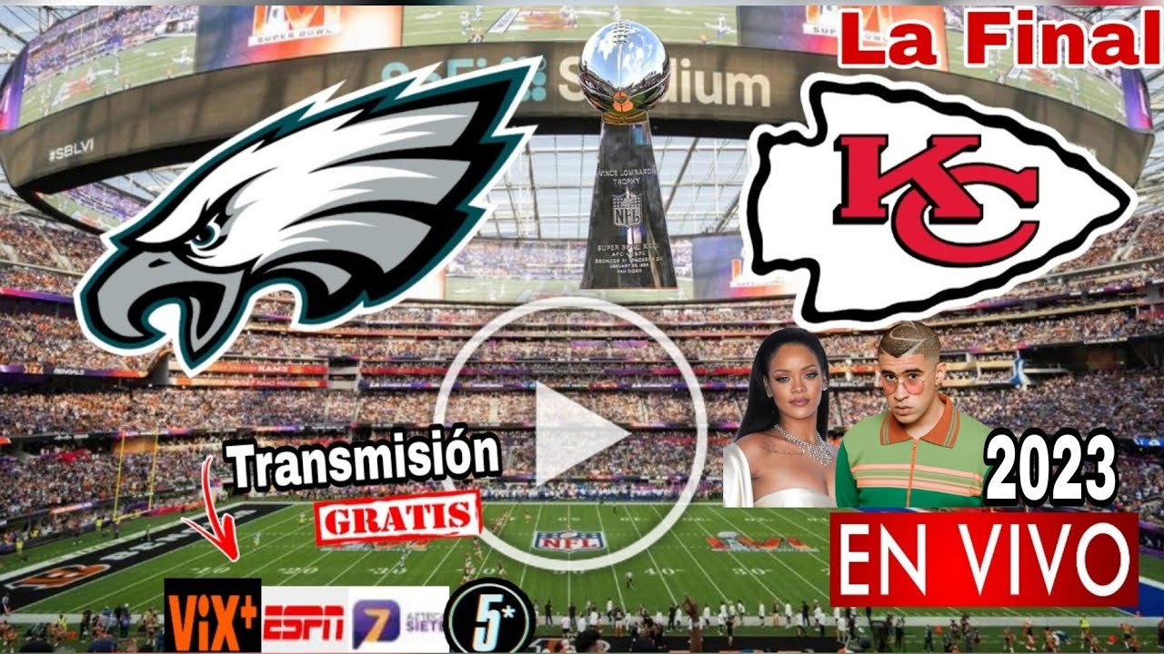 Donde ver Super Bowl 2023 en vivo, La Final Eagles vs. Chiefs en vivo ...
