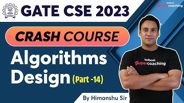 GATE CSE 2023 | Algorithms Design - Part-14 | Crash Course | GATE Computer Science | By Himanshu Sir