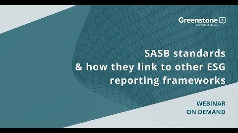 SASB standards & how they link to other ESG reporting frameworks