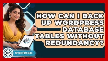 How Can I Back Up WordPress Database Tables Without Redundancy? - WP Solutions Guru
