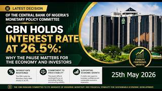 CBN Holds Interest Rate at 26.5%: Why the Pause Matters for the Economy and Investors.