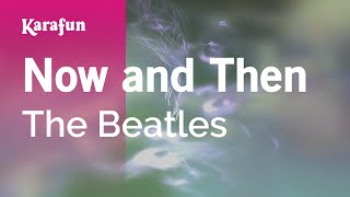 Now and Then - The Beatles | Karaoke Version | KaraFun