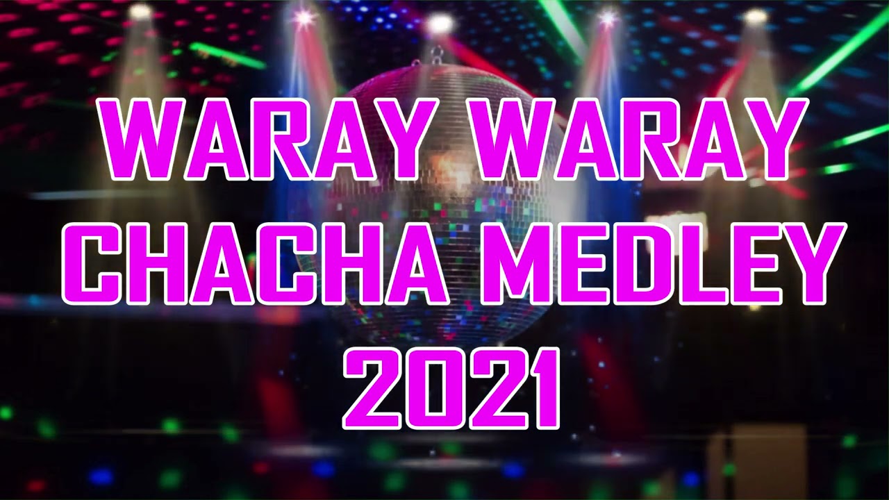 CHACHA MEDLEY NONSTOP WARAY WARAY CHACHA MEDLEY NONSTOP WARAY MUSIC