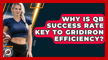 Why Is QB Success Rate Key To Gridiron Efficiency? - Gridiron Data Digest