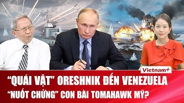 Thiếu tướng Lê Văn Cương: “Quái vật” Oreshnik đã đến Venezuela, “nuốt chửng” con bài Tomahawk của Mỹ