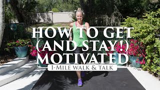 How to Get (and Stay) Motivated: A 1-Mile Walk + Talk