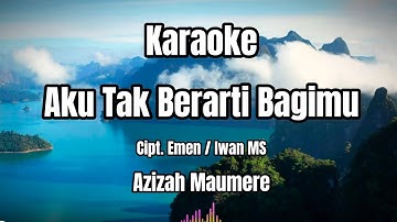 Karaoke : Aku Tak Berarti Bagimu (Versi Original) - Azizah Maumere