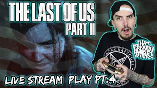 🇺🇸4th Of July Extravaganza!! The Last Of Us Part 2 Live stream Play Pt.4