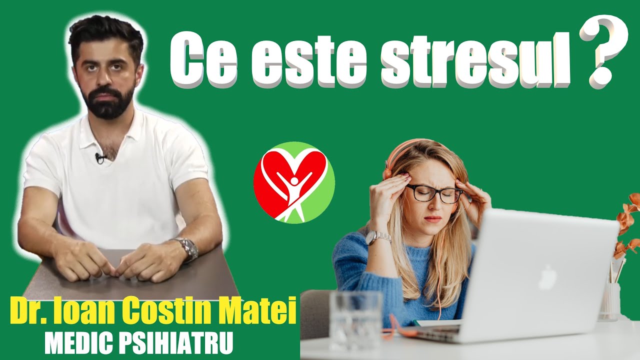 CE ESTE STRESUL? DR. IOAN COSTIN MATEI - MEDIC PSIHIATRU