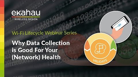 Why Data Collection is Good For Your Network Health | Ekahau Wi-Fi Lifecycle Webinar
