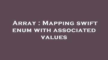Array : Mapping swift enum with associated values