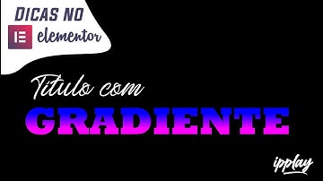 Como Fazer um Título Gradiente no Elementor