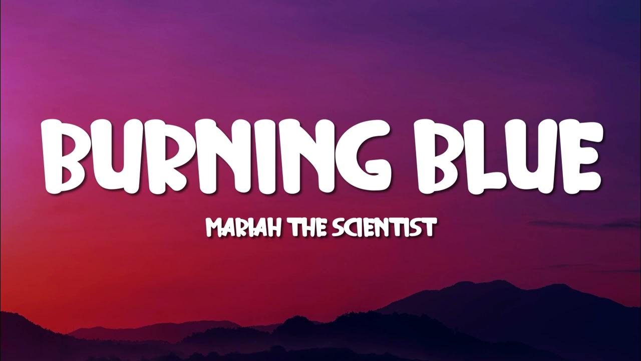 Mariah the Scientist - Burning Blue (Lyrics) Mariah the Scientist - Burning Blue (Lyrics)