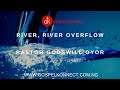 River river overflow  pastor godswill oyor gospelkonnect