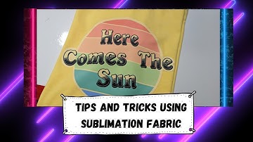 Tips & Tricks for using Sublimation Fabrics