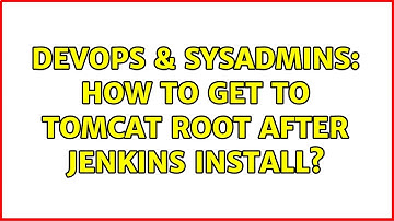 DevOps & SysAdmins: How to get to tomcat root after Jenkins install?