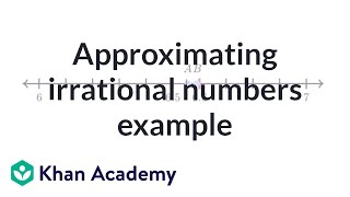 Approximating Irrational Number Exercise Example | Pre-Algebra | Khan Academy