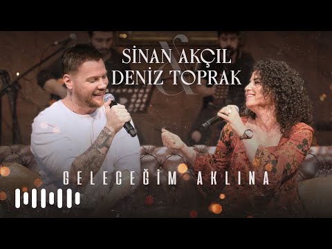 Sinan Akçıl ft. Deniz Toprak - Geleceğim Aklına (Akustik)