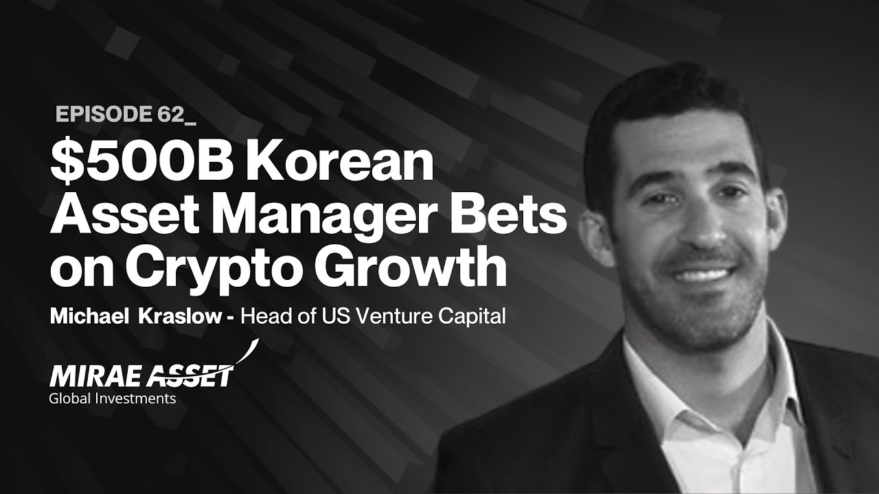 $500B Korean Asset Manager Bets on Crypto Growth w/ Michael Kraslow (Mirae  Asset Global Investments)