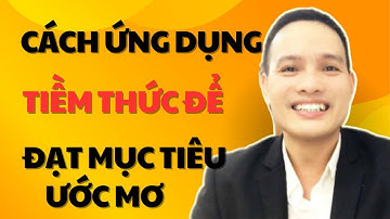 Cách Ứng Dụng Sức Mạnh Tiềm Thức Để Đạt Mục Tiêu Và Ước Mơ