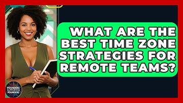 What Are The Best Time Zone Strategies For Remote Teams? - Founders Supporting Founders