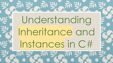 Understanding Inheritance and Instances in C#