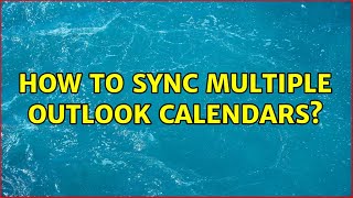 how to sync multiple outlook calendars?