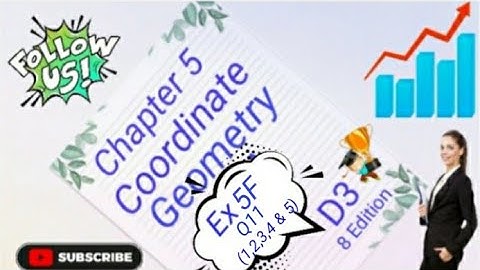 D3 - Chapter 5 - Ex 5F -  Q11 (1,2,3,4 & 5)  -  Coordinate Geometry - (8 Edition)