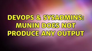 DevOps & SysAdmins: Munin does not produce any output (2 Solutions!!)