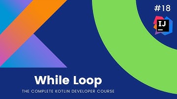 The Complete Kotlin Course #18 - While Loop - Kotlin Tutorials  for Beginners
