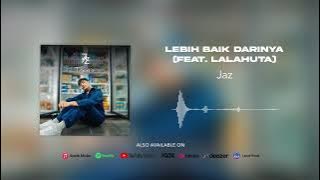 Jaz - Lebih Baik Darinya feat. Lalahuta
