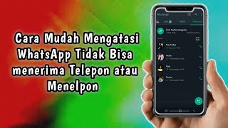 Cara Mengatasi WhatsApp Tidak Bisa menelepon atau Menerima Telepon