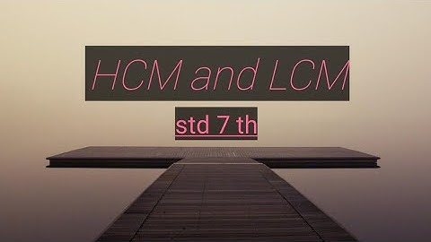 Hcf and Lcm std 7 th , sub math