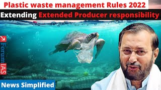 Plastic Waste Management Rules 2022 | Extended Producer Responsibility | News Simplified | ForumIAS