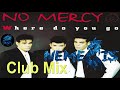 No Mercy - Where Do You Go (Club Mix)