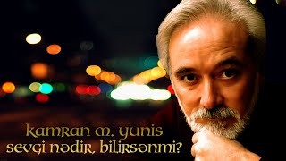 Kamran M. YuniS - Sevgi nədir  bilirsənmi?