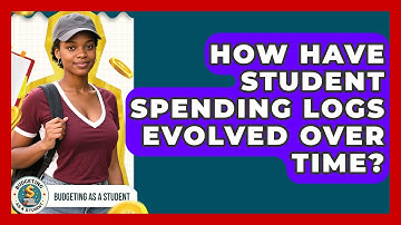How Have Student Spending Logs Evolved Over Time? - Budgeting as a Student