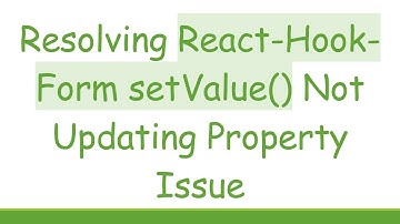 Resolving React-Hook-Form setValue() Not Updating Property Issue