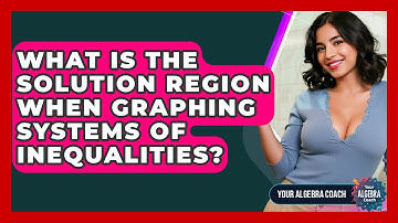 What Is The Solution Region When Graphing Systems Of Inequalities? - Your Algebra Coach