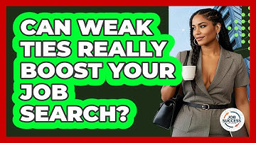 Can Weak Ties Really Boost Your Job Search? - Job Success Network