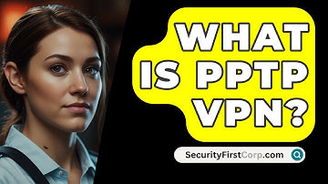 What Is PPTP VPN? - SecurityFirstCorp.com
