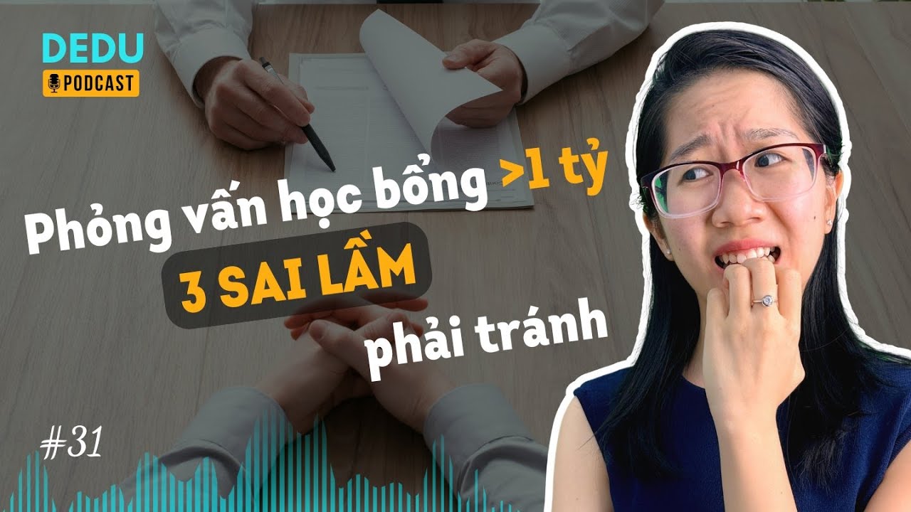 3 SAI LẦM TAI HẠI TRONG CHUẨN BỊ PHỎNG VẤN HỌC BỔNG CHÍNH PHỦ | HỌC BỔNG FULBRIGHT