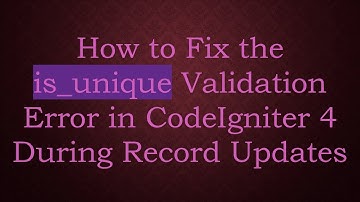How to Fix the is_unique Validation Error in CodeIgniter 4 During Record Updates