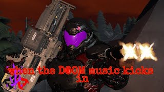 (PG 13) when the DOOM Music kicks in