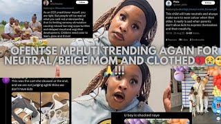 OFENTSE MPHUTI TRENDING AGAIN FOR NEUTRAL/BEIGE MOM AND CLOTHES 😳😭💔👀!!!