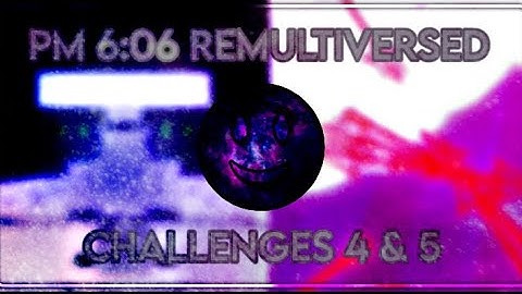 Radish 2 | PM 6:06 REMULTIVERSED | Challenge 4 and Challenge 5