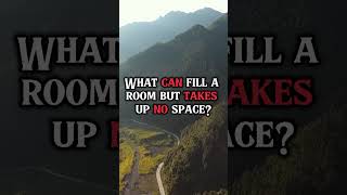 Riddle: What Fills a Room but Takes Up No Space