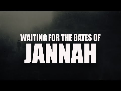 WHEN YOU’RE WAITING FOR ALLAH TO OPEN THE GATES OF JANNAH